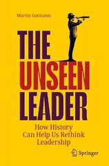 Unseen Leader: How History Can Help Us Rethink Leadership 1st ed. 2023 цена и информация | Книги по экономике | 220.lv