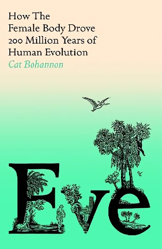 Eve: How The Female Body Drove 200 Million Years of Human Evolution cena un informācija | Ekonomikas grāmatas | 220.lv