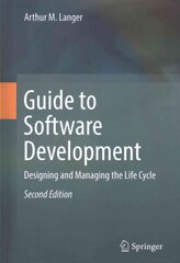 Guide to Software Development: Designing and Managing the Life Cycle 2nd ed. 2016 cena un informācija | Ekonomikas grāmatas | 220.lv