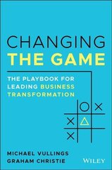 Changing the Game: The Playbook for Leading Business Transformation цена и информация | Книги по экономике | 220.lv
