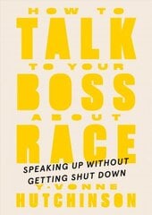 How To Talk To Your Boss About Race: Speaking Up Without Getting Shut Down cena un informācija | Ekonomikas grāmatas | 220.lv