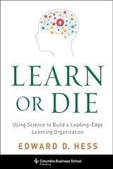 Learn or Die: Using Science to Build a Leading-Edge Learning Organization cena un informācija | Ekonomikas grāmatas | 220.lv