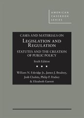 Cases and Materials on Legislation and Regulation: Statutes and the Creation of Public Policy 6th Revised edition цена и информация | Книги по экономике | 220.lv