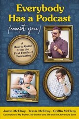 Everybody Has a Podcast (Except You): A How-To Guide from the First Family of Podcasting cena un informācija | Ekonomikas grāmatas | 220.lv