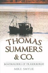 Thomas Summers & Co.: Boatbuilders of Fraserburgh цена и информация | Книги по экономике | 220.lv