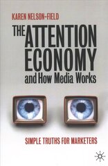 Attention Economy and How Media Works: Simple Truths for Marketers 1st ed. 2020 cena un informācija | Ekonomikas grāmatas | 220.lv