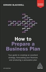 How to Prepare a Business Plan: Your Guide to Creating an Excellent Strategy, Forecasting Your Finances and Producing a Persuasive Plan 6th Revised edition cena un informācija | Ekonomikas grāmatas | 220.lv