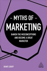 Myths of Marketing: Banish the Misconceptions and Become a Great Marketer cena un informācija | Ekonomikas grāmatas | 220.lv