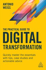 Practical Guide to Digital Transformation: Quickly Master the Essentials with Tips, Case Studies and Actionable Advice cena un informācija | Ekonomikas grāmatas | 220.lv