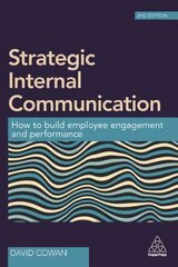 Strategic Internal Communication: How to Build Employee Engagement and Performance 2nd Revised edition cena un informācija | Ekonomikas grāmatas | 220.lv