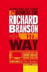 Unauthorized Guide to Doing Business the Richard Branson Way: 10 Secrets of the World's Greatest Brand Builder 3rd edition cena un informācija | Ekonomikas grāmatas | 220.lv