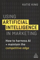 Using Artificial Intelligence in Marketing: How to Harness AI and Maintain the Competitive Edge cena un informācija | Ekonomikas grāmatas | 220.lv