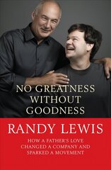 No Greatness Without Goodness: How a father's love changed a company and sparked a movement New edition cena un informācija | Ekonomikas grāmatas | 220.lv