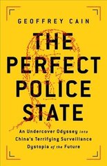 The Perfect Police State: An Undercover Odyssey into China's Terrifying Surveillance Dystopia of the Future cena un informācija | Ekonomikas grāmatas | 220.lv