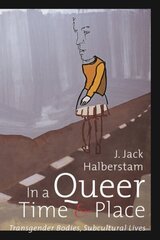 In a Queer Time and Place: Transgender Bodies, Subcultural Lives illustrated edition cena un informācija | Sociālo zinātņu grāmatas | 220.lv