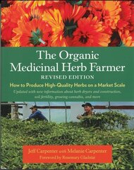 Organic Medicinal Herb Farmer, Revised Edition: How to Produce High-Quality Herbs on a Market Scale cena un informācija | Sociālo zinātņu grāmatas | 220.lv