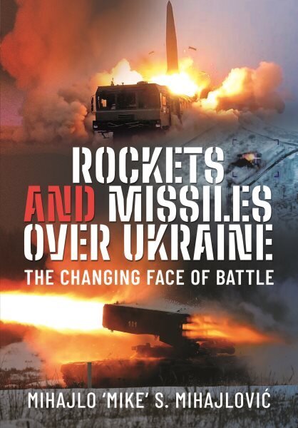 Rockets and Missiles Over Ukraine: The Changing Face of Battle cena un informācija | Sociālo zinātņu grāmatas | 220.lv