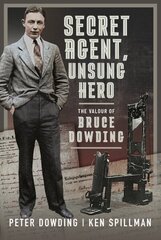 Secret Agent, Unsung Hero: The Valour of Bruce Dowding cena un informācija | Sociālo zinātņu grāmatas | 220.lv