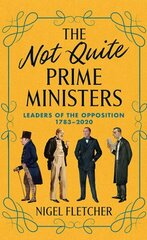 Not Quite Prime Ministers: Leaders of the Opposition 1783-2020 cena un informācija | Sociālo zinātņu grāmatas | 220.lv