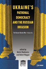 Ukraine'S Patronal Democracy and the Russian Invasion: The Russia-Ukraine War, Volume One цена и информация | Книги по социальным наукам | 220.lv