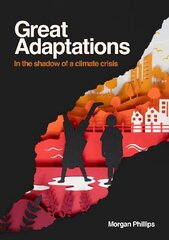 Great Adaptations: In the shadow of a climate crisis cena un informācija | Sociālo zinātņu grāmatas | 220.lv