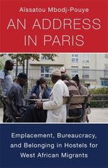 Address in Paris: Emplacement, Bureaucracy, and Belonging in Hostels for West African Migrants цена и информация | Книги по социальным наукам | 220.lv