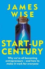Start-Up Century: Why we're all becoming entrepreneurs - and how to make it work for everyone cena un informācija | Sociālo zinātņu grāmatas | 220.lv