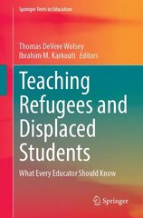 Teaching Refugees and Displaced Students: What Every Educator Should Know 1st ed. 2023 cena un informācija | Sociālo zinātņu grāmatas | 220.lv