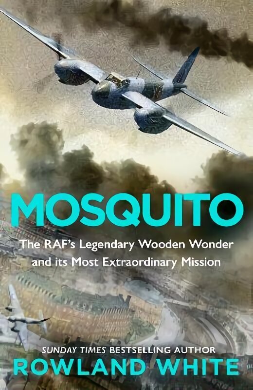 Mosquito: The RAF's Legendary Wooden Wonder and its Most Extraordinary Mission cena un informācija | Sociālo zinātņu grāmatas | 220.lv