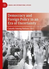 Democracy and Foreign Policy in an Era of Uncertainty: Canada Among Nations 2022 1st ed. 2023 cena un informācija | Sociālo zinātņu grāmatas | 220.lv