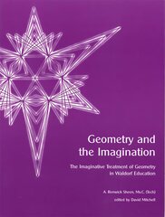 Geometry and the Imagination: The Imaginative Treatment of Geometry in Waldorf Education 2nd Revised edition цена и информация | Книги по социальным наукам | 220.lv