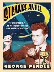 Strange Angel: The Otherworldly Life of Rocket Scientist John Whiteside Parsons cena un informācija | Sociālo zinātņu grāmatas | 220.lv