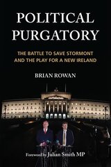 Political Purgatory: The Battle to Save Stormont and the Play for a New Ireland цена и информация | Книги по социальным наукам | 220.lv