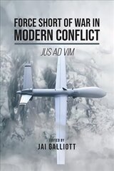 Force Short of War in Modern Conflict: Jus Ad Vim cena un informācija | Sociālo zinātņu grāmatas | 220.lv