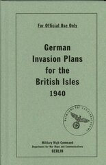 German Invasion Plans for the British Isles, 1940 cena un informācija | Vēstures grāmatas | 220.lv