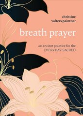 Breath Prayer: An Ancient Practice for the Everyday Sacred cena un informācija | Pašpalīdzības grāmatas | 220.lv