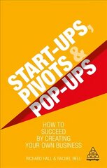 Start-Ups, Pivots and Pop-Ups: How to Succeed by Creating Your Own Business cena un informācija | Ekonomikas grāmatas | 220.lv