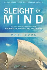 Sleight of Mind: 75 Ingenious Paradoxes in Mathematics, Physics, and Philosophy cena un informācija | Ekonomikas grāmatas | 220.lv