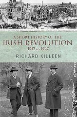 Short History of the Irish Revolution: 1912 -1927 illustrated edition cena un informācija | Vēstures grāmatas | 220.lv