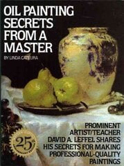 Oil Painting Secrets from a Master: 25Th Anniversary Edition New edition цена и информация | Книги об искусстве | 220.lv