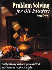 Problem Solving for Oil Painters: Recognizing What's Gone Wrong and How to Make it Right New edition cena un informācija | Mākslas grāmatas | 220.lv