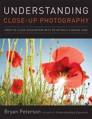 Understanding Close-up Photography: Creative Close Encounters with Or Without a Macro Lens illustrated edition цена и информация | Книги по фотографии | 220.lv
