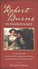 Robert Burns in Your Pocket: A Biography, and Selected Poems and Songs, of Scotland's National Poet cena un informācija | Biogrāfijas, autobiogrāfijas, memuāri | 220.lv