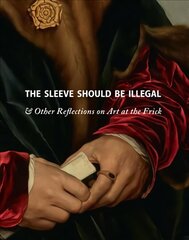 Sleeve Should Be Illegal: & Other Reflections on Art at the Frick цена и информация | Книги об искусстве | 220.lv