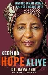 Keeping Hope Alive: How One Somali Woman Changed 90,000 Lives cena un informācija | Biogrāfijas, autobiogrāfijas, memuāri | 220.lv