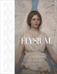 Elysium: A Visual History of Angelology cena un informācija | Mākslas grāmatas | 220.lv