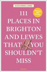 111 Places in Brighton & Lewes That You Shouldn't Miss Revised edition цена и информация | Путеводители, путешествия | 220.lv