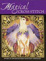 Magical Cross Stitch: Over 25 Enchanting Fantasy Designs cena un informācija | Grāmatas par veselīgu dzīvesveidu un uzturu | 220.lv