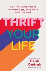 Thrift Your Life: Cost-of-Living Hustles to Waste Less, Save More and Live Well цена и информация | Самоучители | 220.lv