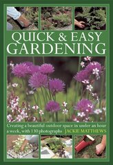 Quick & Easy Gardening: Creating a Beautiful Outdoor Space in Under an Hour a Week cena un informācija | Grāmatas par dārzkopību | 220.lv